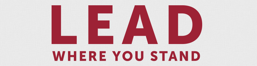 Lead Where You Stand